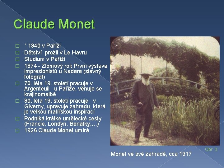 Claude Monet � � � � * 1840 v Paříži Dětství prožil v Le