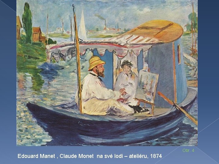 Obr. 4 Edouard Manet , Claude Monet na své lodi – ateliéru, 1874 