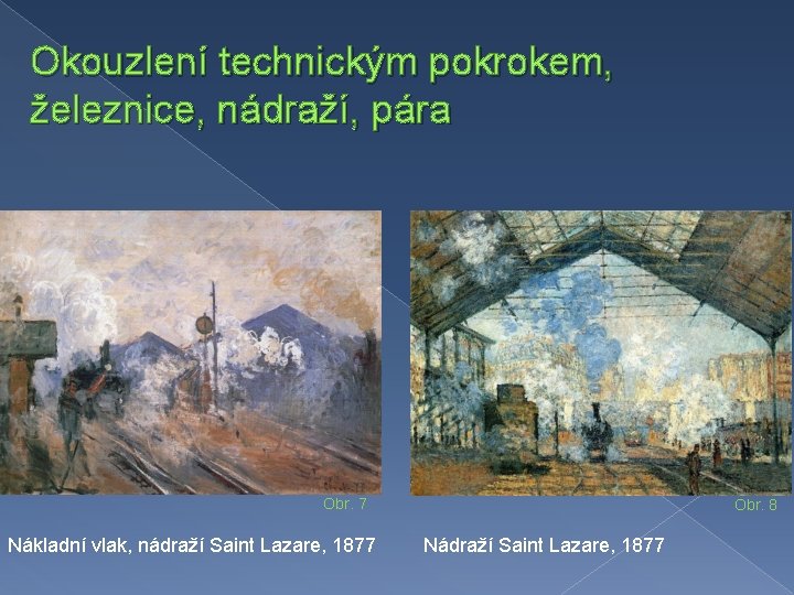 Okouzlení technickým pokrokem, železnice, nádraží, pára Obr. 7 Nákladní vlak, nádraží Saint Lazare, 1877