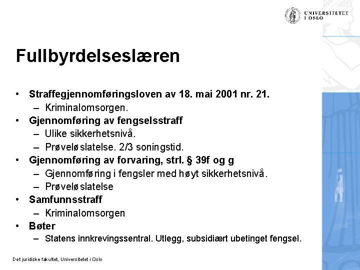 Fullbyrdelseslæren • Straffegjennomføringsloven av 18. mai 2001 nr. 21. – Kriminalomsorgen. • Gjennomføring av