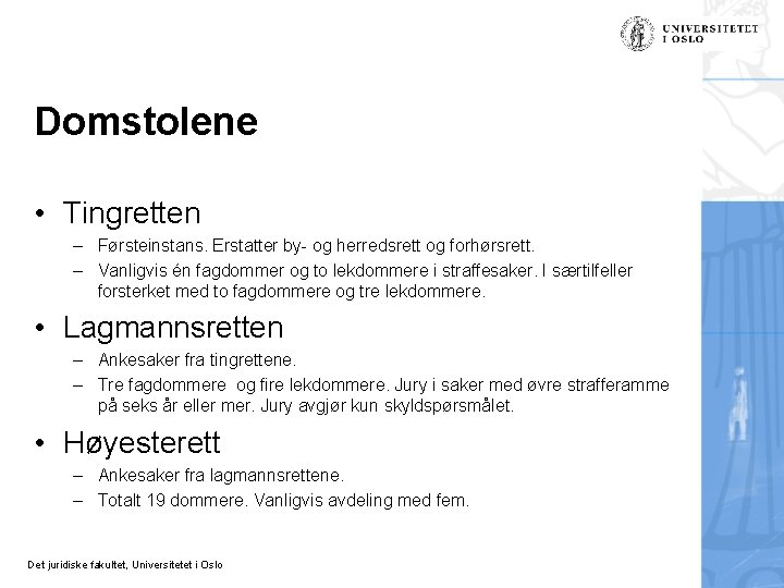 Domstolene • Tingretten – Førsteinstans. Erstatter by- og herredsrett og forhørsrett. – Vanligvis én