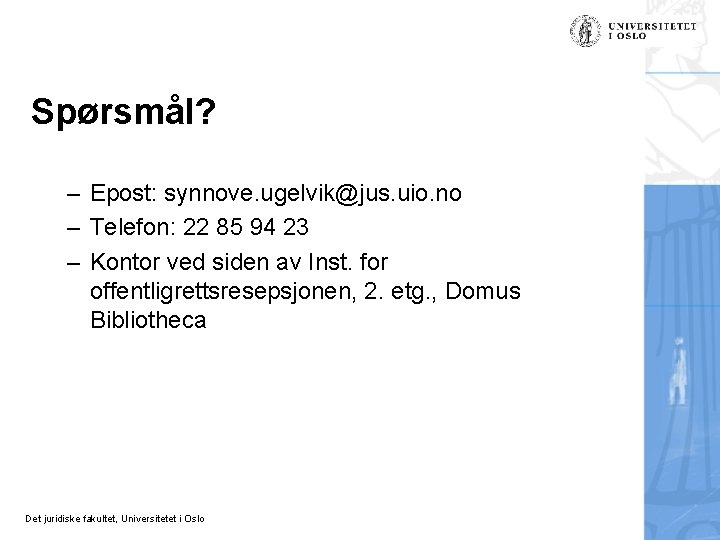 Spørsmål? – Epost: synnove. ugelvik@jus. uio. no – Telefon: 22 85 94 23 –