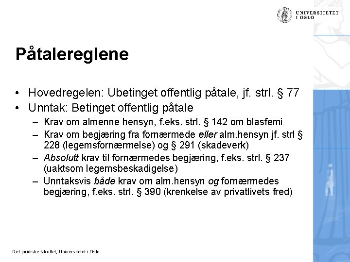 Påtalereglene • Hovedregelen: Ubetinget offentlig påtale, jf. strl. § 77 • Unntak: Betinget offentlig