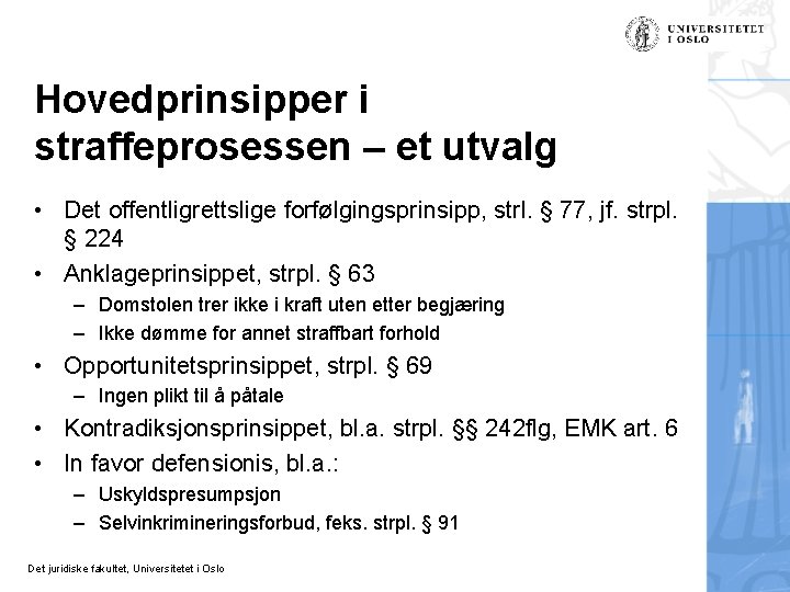 Hovedprinsipper i straffeprosessen – et utvalg • Det offentligrettslige forfølgingsprinsipp, strl. § 77, jf.