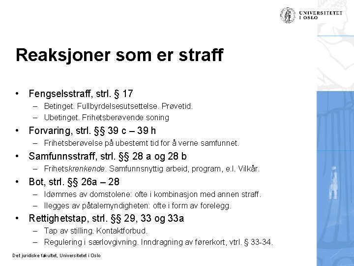 Reaksjoner som er straff • Fengselsstraff, strl. § 17 – Betinget. Fullbyrdelsesutsettelse. Prøvetid. –