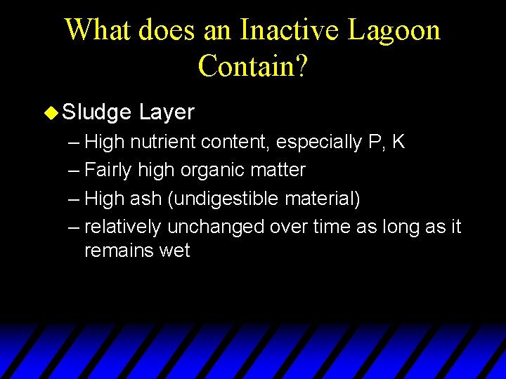 What does an Inactive Lagoon Contain? u Sludge Layer – High nutrient content, especially