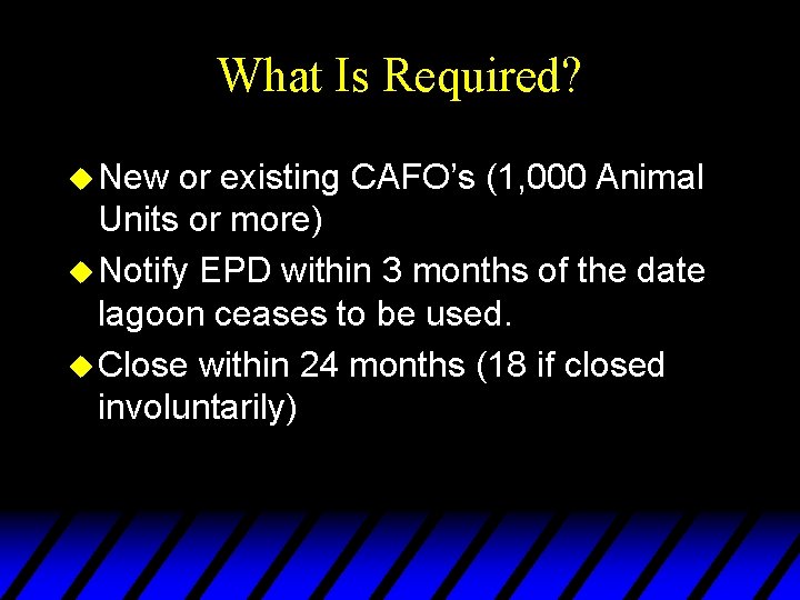 What Is Required? u New or existing CAFO’s (1, 000 Animal Units or more)