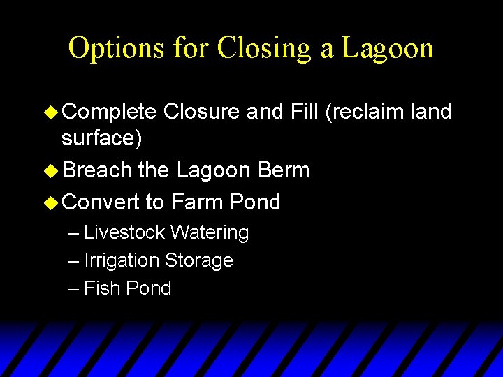 Options for Closing a Lagoon u Complete Closure and Fill (reclaim land surface) u