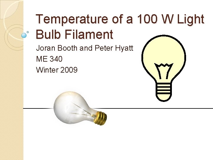 Temperature of a 100 W Light Bulb Filament Joran Booth and Peter Hyatt ME