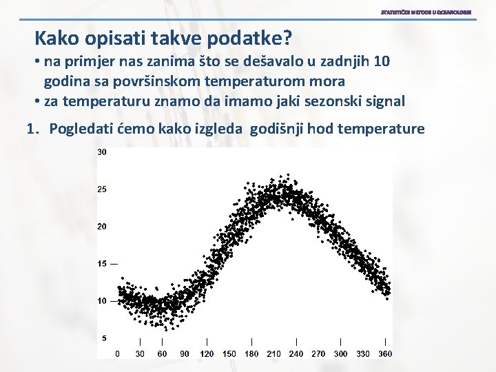 Kako opisati takve podatke? • na primjer nas zanima što se dešavalo u zadnjih