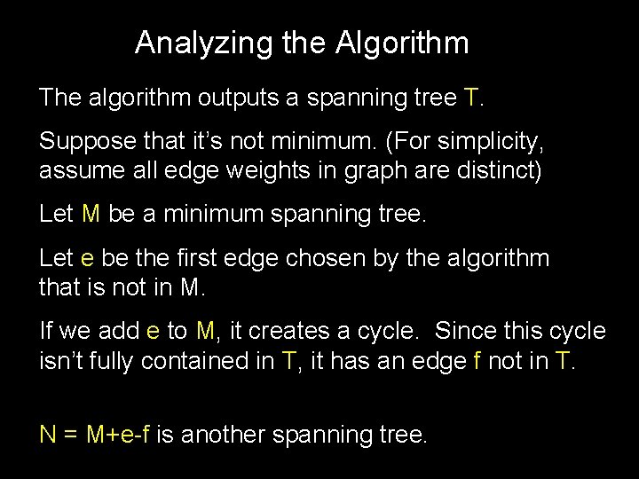 Analyzing the Algorithm The algorithm outputs a spanning tree T. Suppose that it’s not
