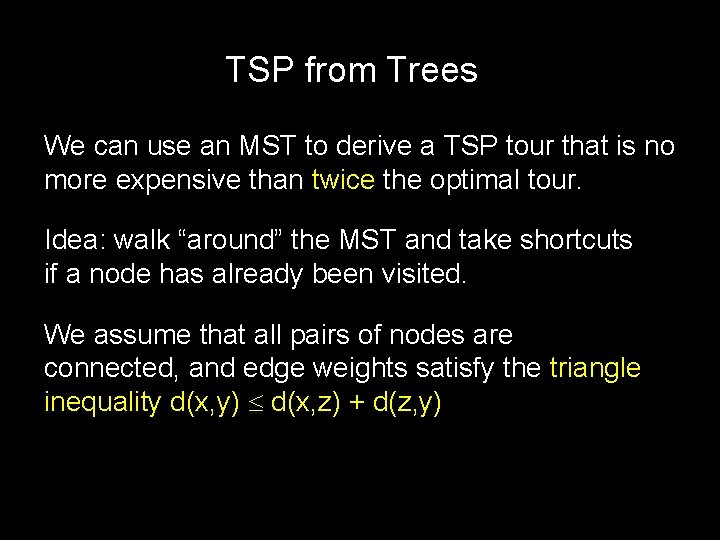 TSP from Trees We can use an MST to derive a TSP tour that