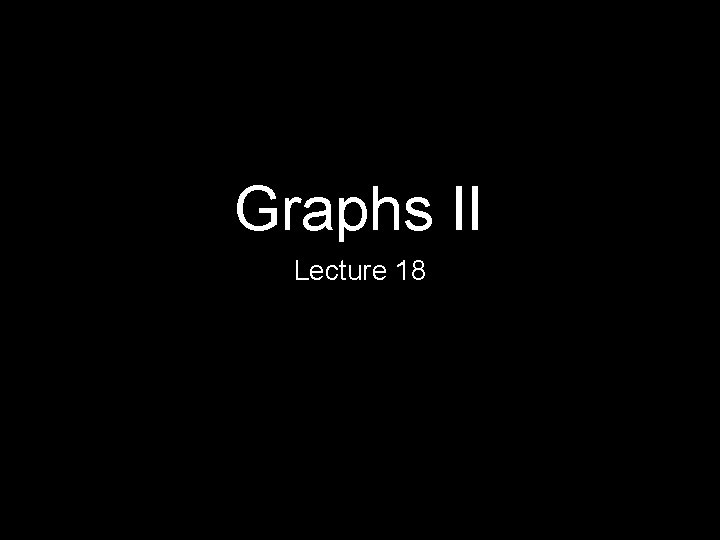 Graphs II Lecture 18 