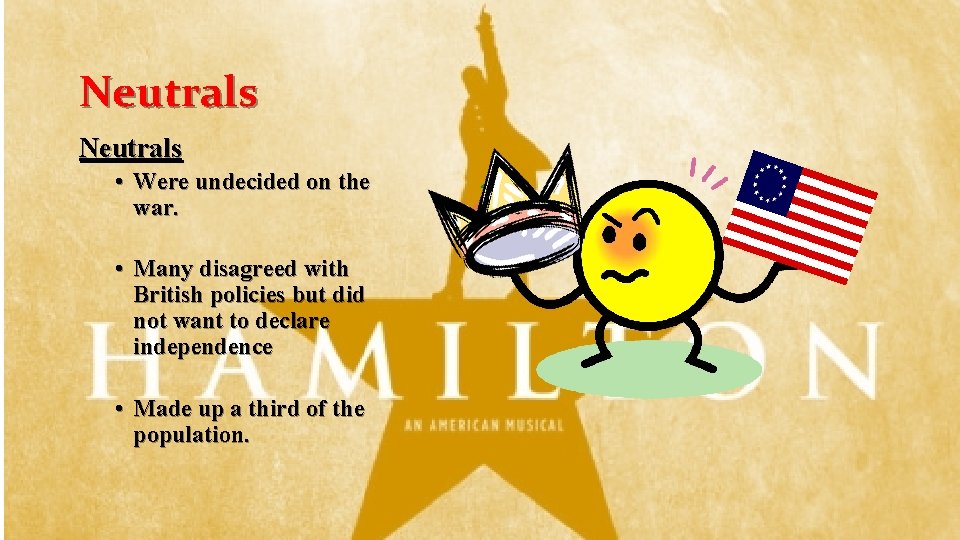 Neutrals • Were undecided on the war. • Many disagreed with British policies but Neutrals • Were undecided on the war. • Many disagreed with British policies but