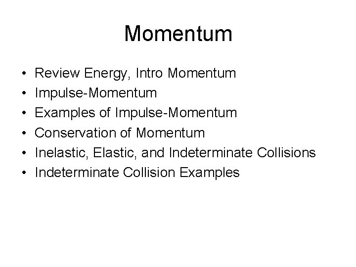 Momentum • • • Review Energy, Intro Momentum Impulse-Momentum Examples of Impulse-Momentum Conservation of