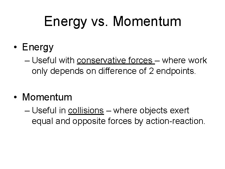 Energy vs. Momentum • Energy – Useful with conservative forces – where work only