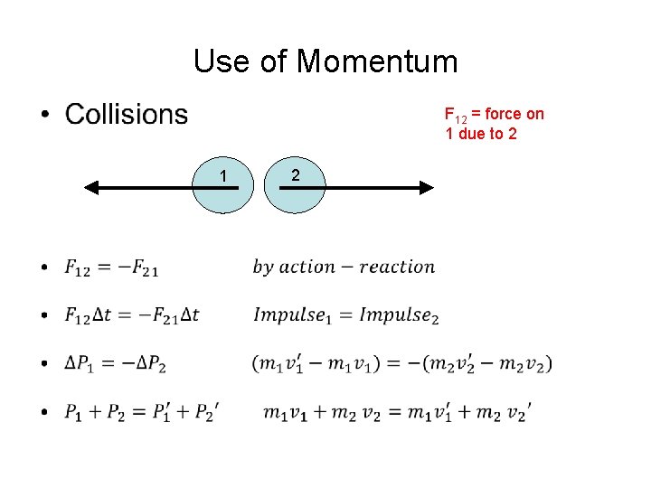 Use of Momentum • F 12 = force on 1 due to 2 1