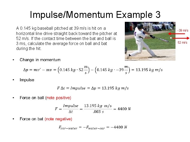 Impulse/Momentum Example 3 A 0. 145 kg baseball pitched at 39 m/s is hit