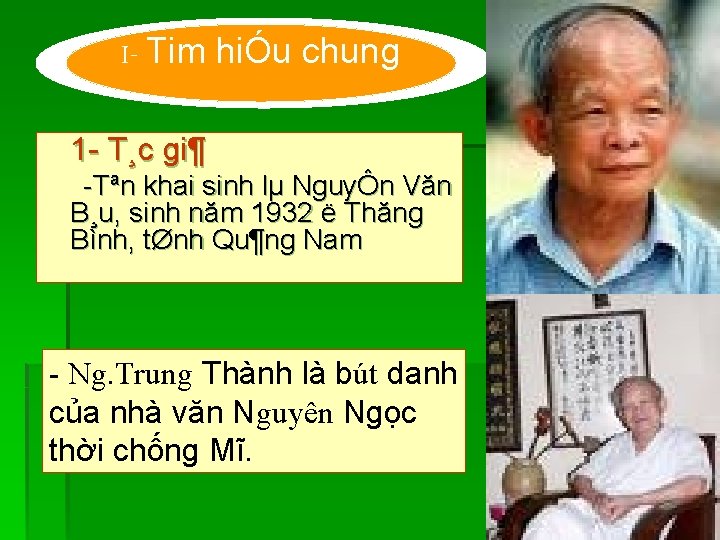 I- Tim hiÓu chung 1 T¸c gi¶ Tªn khai sinh lµ NguyÔn Văn B¸u,