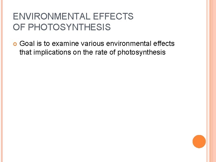 ENVIRONMENTAL EFFECTS OF PHOTOSYNTHESIS Goal is to examine various environmental effects that implications on