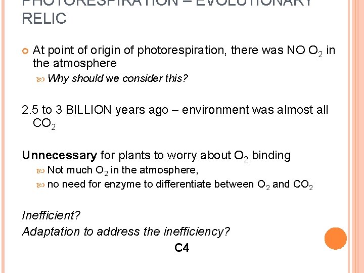 PHOTORESPIRATION – EVOLUTIONARY RELIC At point of origin of photorespiration, there was NO O