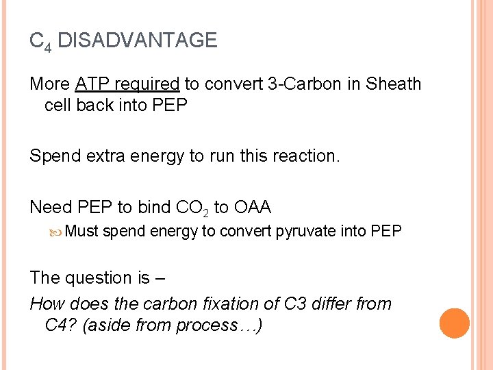 C 4 DISADVANTAGE More ATP required to convert 3 -Carbon in Sheath cell back