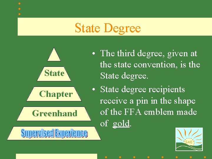 State Degree State Chapter Greenhand • The third degree, given at the state convention,