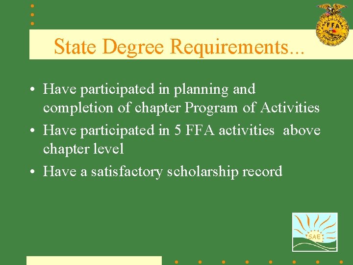 State Degree Requirements. . . • Have participated in planning and completion of chapter