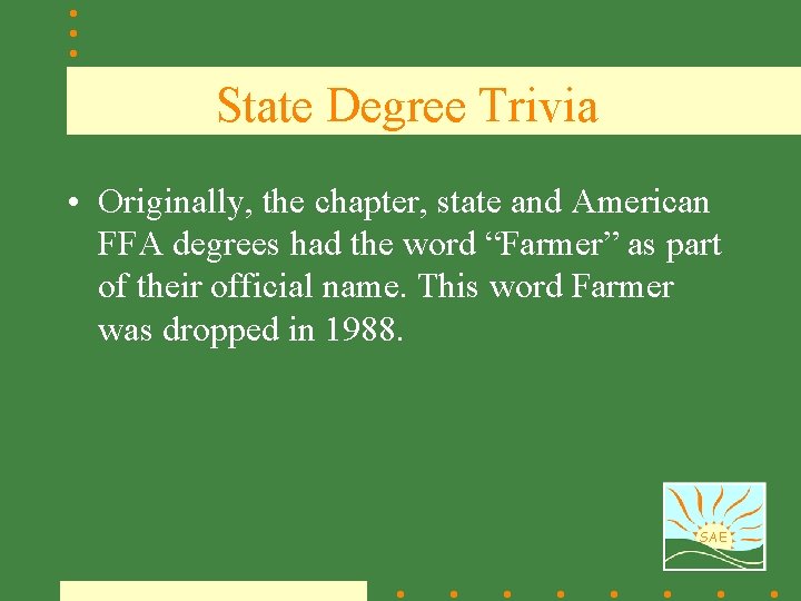 State Degree Trivia • Originally, the chapter, state and American FFA degrees had the