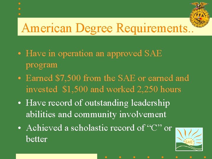 American Degree Requirements. . • Have in operation an approved SAE program • Earned