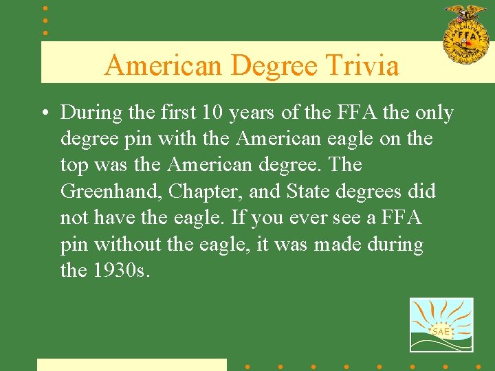 American Degree Trivia • During the first 10 years of the FFA the only