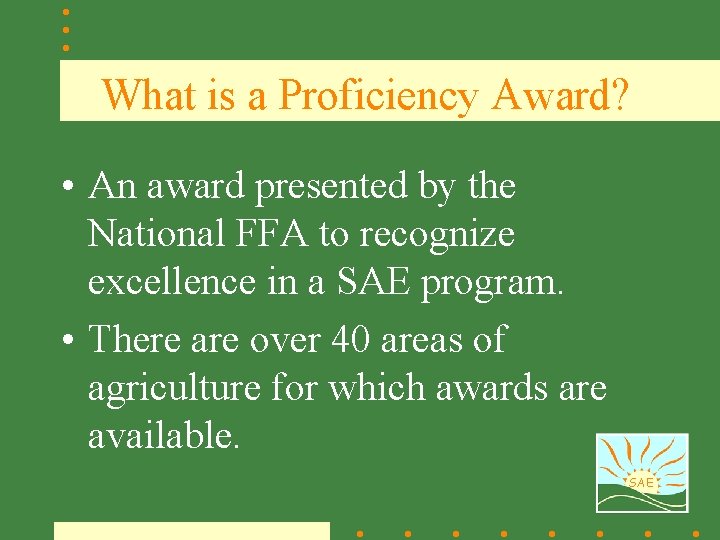 What is a Proficiency Award? • An award presented by the National FFA to