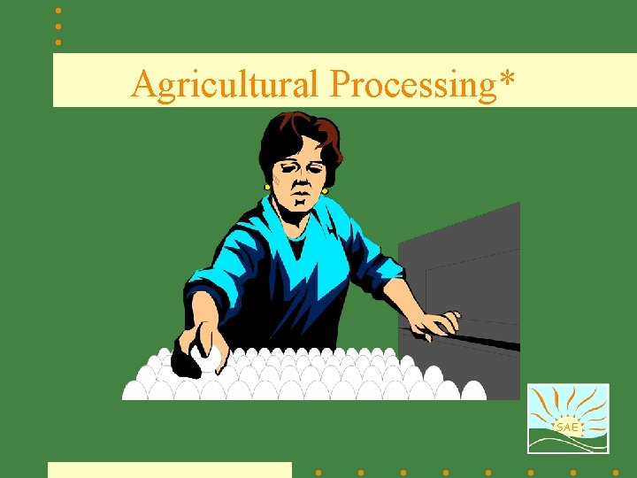 Agricultural Processing* SAE 