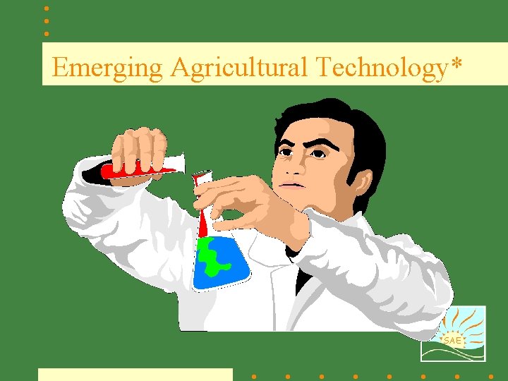 Emerging Agricultural Technology* SAE 
