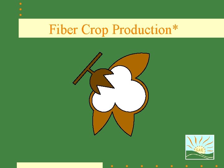 Fiber Crop Production* SAE 