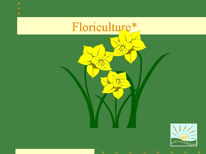 Floriculture* SAE 