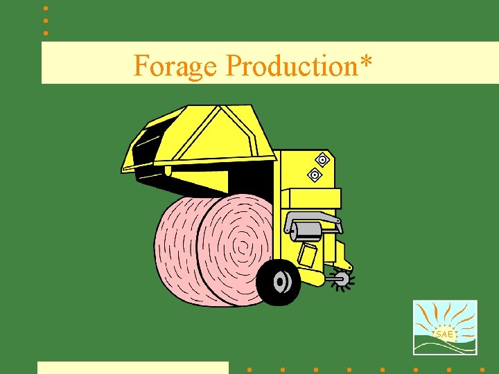 Forage Production* SAE 