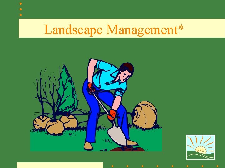 Landscape Management* SAE 