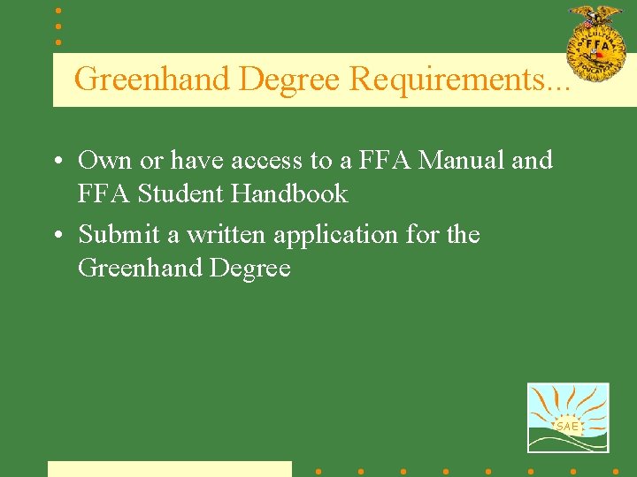 Greenhand Degree Requirements. . . • Own or have access to a FFA Manual