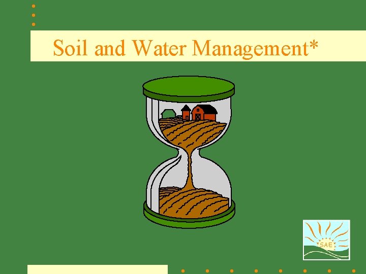 Soil and Water Management* SAE 