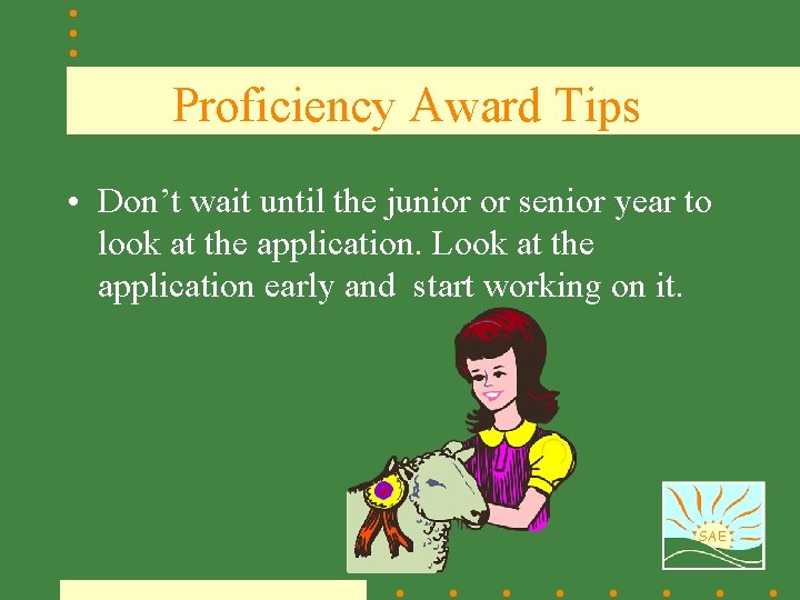 Proficiency Award Tips • Don’t wait until the junior or senior year to look