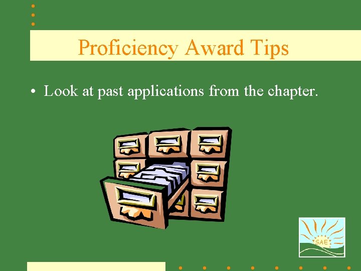 Proficiency Award Tips • Look at past applications from the chapter. SAE 