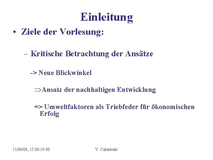 Einleitung • Ziele der Vorlesung: – Kritische Betrachtung der Ansätze -> Neue Blickwinkel ÞAnsatz