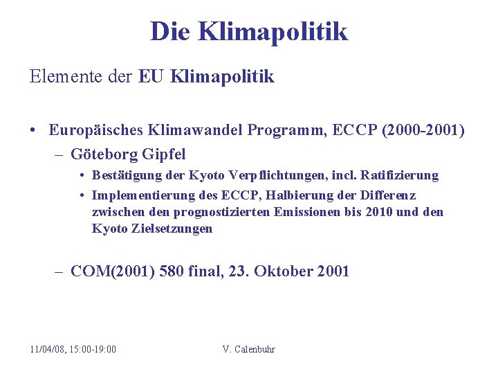 Die Klimapolitik Elemente der EU Klimapolitik • Europäisches Klimawandel Programm, ECCP (2000 -2001) –