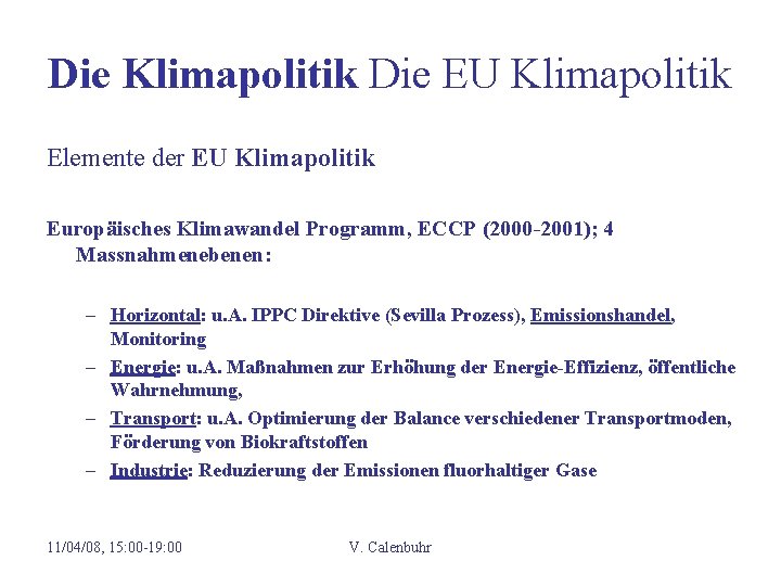 Die Klimapolitik Die EU Klimapolitik Elemente der EU Klimapolitik Europäisches Klimawandel Programm, ECCP (2000