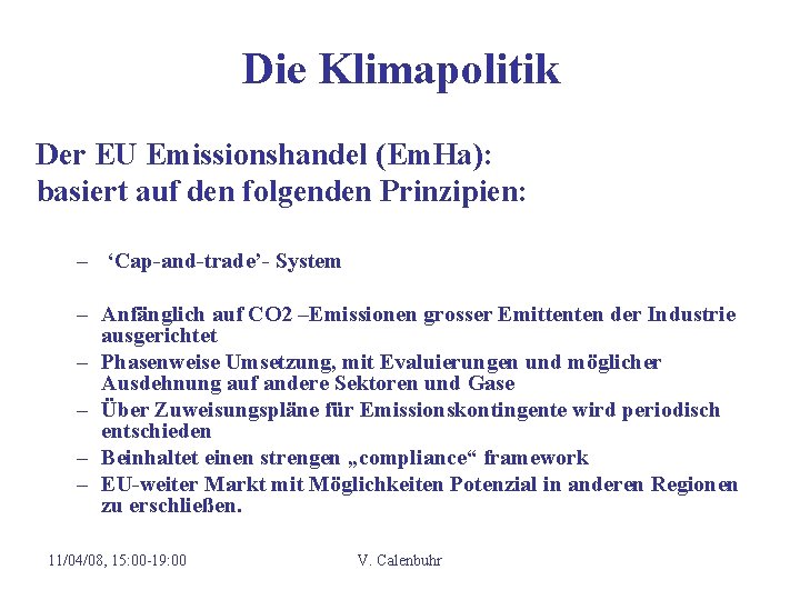 Die Klimapolitik Der EU Emissionshandel (Em. Ha): basiert auf den folgenden Prinzipien: – ‘Cap-and-trade’- Die Klimapolitik Der EU Emissionshandel (Em. Ha): basiert auf den folgenden Prinzipien: – ‘Cap-and-trade’-
