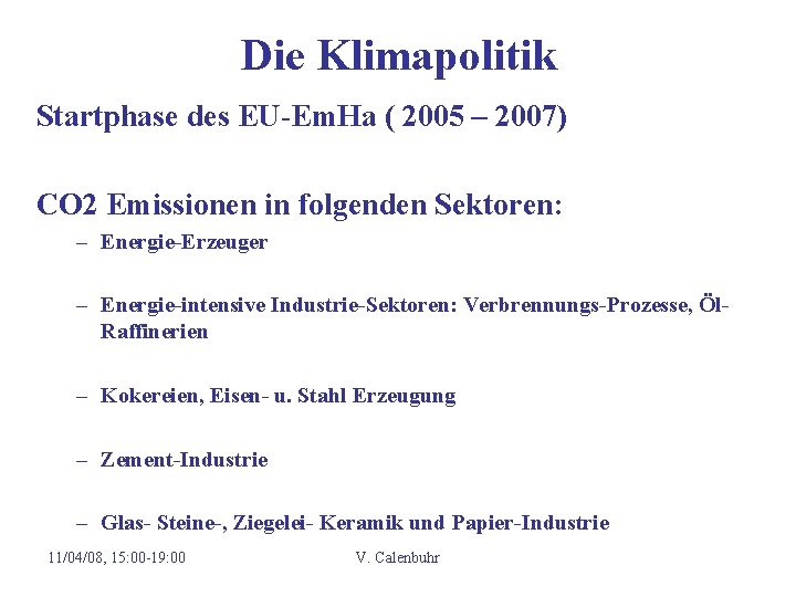 Die Klimapolitik Startphase des EU-Em. Ha ( 2005 – 2007) CO 2 Emissionen in Die Klimapolitik Startphase des EU-Em. Ha ( 2005 – 2007) CO 2 Emissionen in