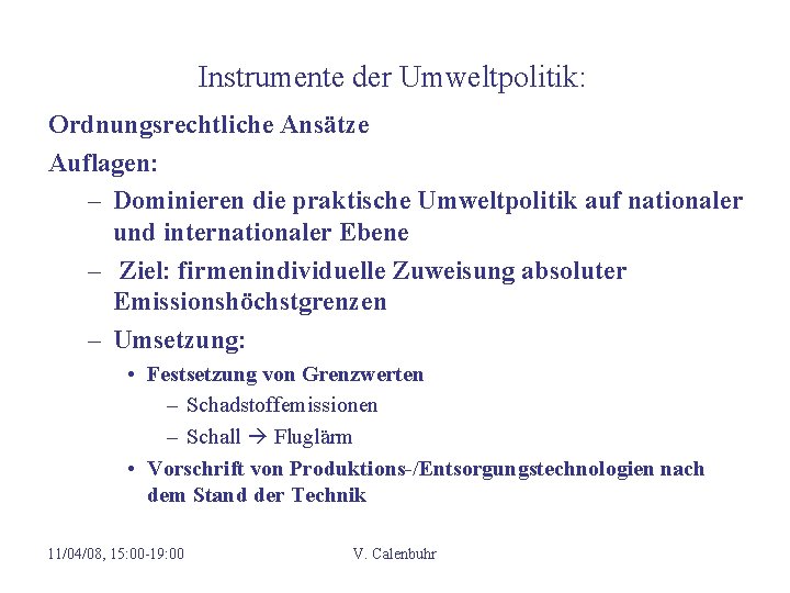 Instrumente der Umweltpolitik: Ordnungsrechtliche Ansätze Auflagen: – Dominieren die praktische Umweltpolitik auf nationaler und