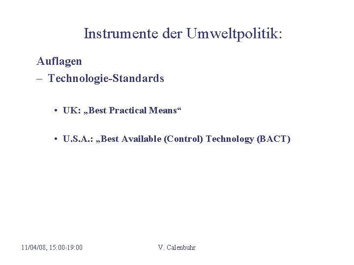 Instrumente der Umweltpolitik: Auflagen – Technologie-Standards • UK: „Best Practical Means“ • U. S.