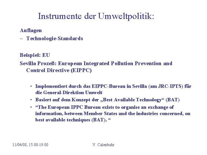 Instrumente der Umweltpolitik: Auflagen – Technologie-Standards Beispiel: EU Sevilla Prozeß: European Integrated Pollution Prevention